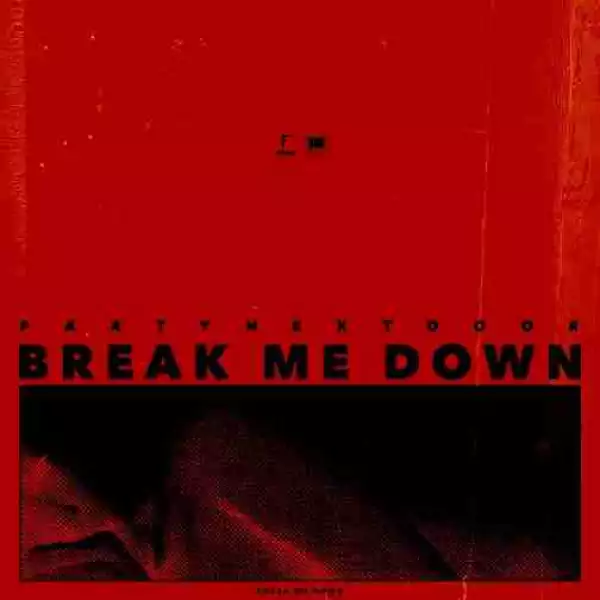PARTYNEXTDOOR - Break Me Down